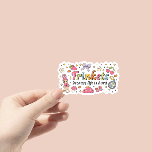 Trinkets because life is hard Sticker