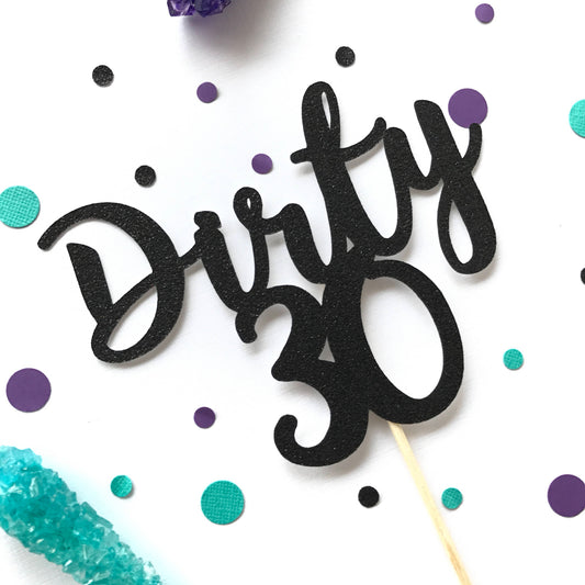 Dirty 30 Cake Topper - glitterpaperscissors