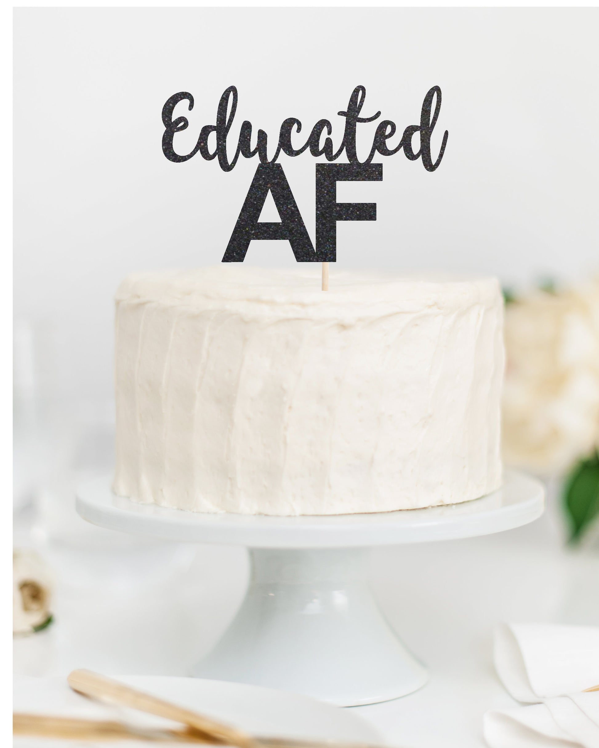 Educated Af Cake Topper - glitterpaperscissors